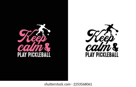 Keep Calm And Play Pickleball T shirt design, typography