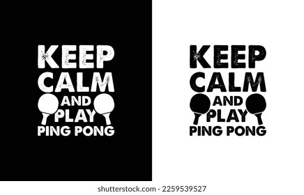 Keep calm and play Ping Pong Table Tennis Quote T shirt design, typography