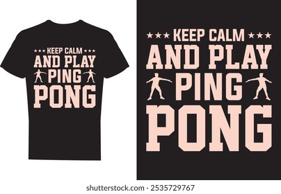 Keep Calm And Play Ping Pong Table Tennis T shirt design Vector Illustration