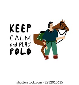 ''Keep calm and play polo'' hand drawn vector letterings. Motivational sport slogans with a man and horse on white background. Competitive game, healthy lifestyle concept. T shirt print design.