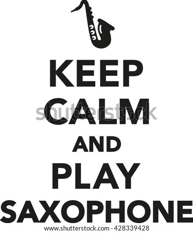Keep calm and play saxophone