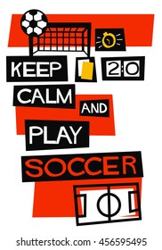 Keep Calm and Play Soccer (Flat Style Vector Illustration Football Quote Poster Design)