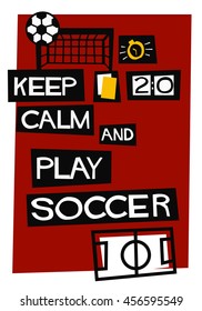 Keep Calm and Play Soccer (Flat Style Vector Illustration Football Quote Poster Design)