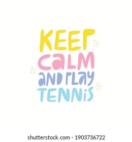 Keep calm, play tennis flat vector lettering. Motivational phrase multicolored inscription isolated on white background. Sports quote, motto, credo, inspirational slogan doodle drawing