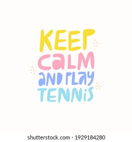 Keep calm, play tennis flat vector lettering. Motivational phrase multicolored inscription isolated on white background. Sports quote, motto, credo, inspirational slogan doodle drawing