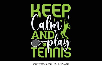 Keep calm and play tennis - Tennis t-shirt design, Handwritten lettering word, typography SVG design, For stickers, Templet, mugs, etc. Vector EPS 10 Editable Files.  