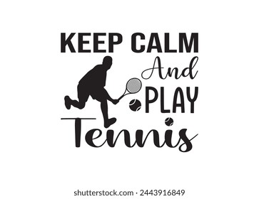 Keep Calm And Play Tennis vector for print, Keep Calm And Play Tennis clipart, Keep Calm And Play Tennis 
 vector illustration