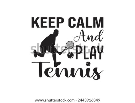 Keep Calm And Play Tennis vector for print, Keep Calm And Play Tennis clipart, Keep Calm And Play Tennis 
 vector illustration