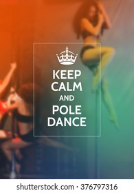 Keep calm and pole dance. Pole dance motivational typography poster on defocused photo background.