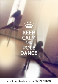 Keep calm and pole dance. Pole dance motivational typography poster on defocused photo background. 