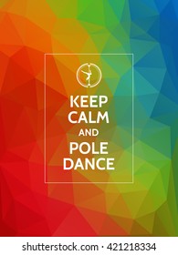 Keep calm and pole dance. Pole dance motivational typography poster on modern geometric triangles background.