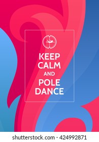 Keep calm and pole dance. Pole dance motivational typography poster on colorful abstract background with waves and ornaments.
