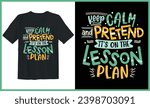 Keep calm and pretend it's on the lesson plan, t-shirt design, Typography t shirt design, motivational quote