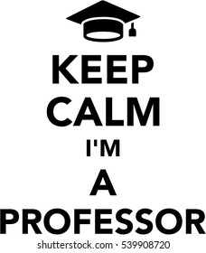 Keep calm I am a professor