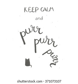 Keep calm and purr purr purr. Hand drawn lettering. Isolated vector design element on a white background for a poster or a greeting card.