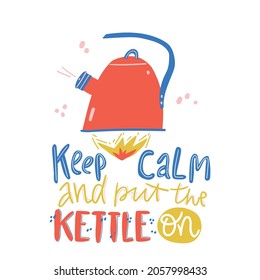 Keep calm and put the kettle on. Illustration with kettle on fire. Motivation slogan