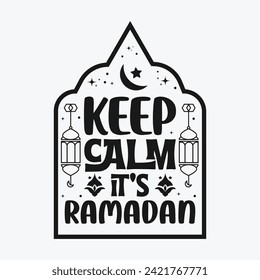Keep Calm It's Ramadan T-shirt Background Poster Design For Ramadan Kareem White And Black 