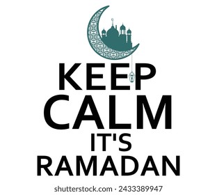 Keep Calm It's Ramadan T-shirt Design,Eid Mubarak Svg,Ramadan Saying T-shirt,Fasting T-shirt,Cut File,Commercial Use svg
