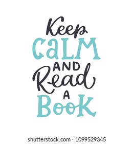 Keep calm and read a book. Reading handwritten lettering inscription positive quote, calligraphy vector illustration. Text sign design for quote poster, greeting card, print, cool badge