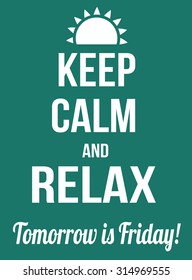 Keep Calm And Relax, Tomorrow Is Friday Poster, Vector Illustration