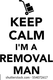 Keep calm I am a Removal man