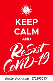 Keep Calm and Resist COVID-19 Poster with coronavirus picture. Motivational design for quarantine and COVID-19 spread prevention