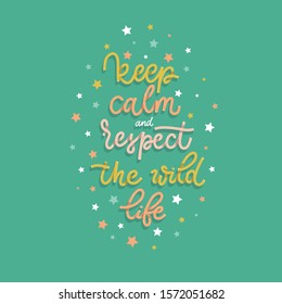 Keep calm and respect the wild life. Card  with calligraphy. Hand drawn  modern lettering.