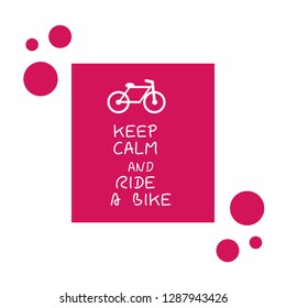 Keep Calm And Ride A Bike
