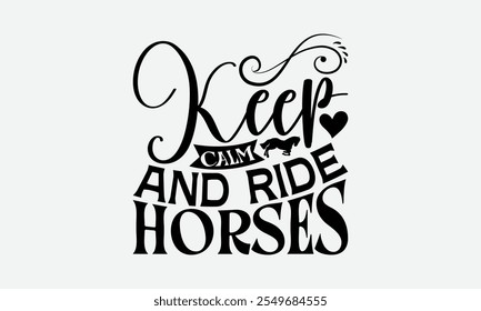 Keep Calm And Ride Horses - Horses T-Shirt Design, Illustration For Prints And Bags, Files As Cutting, Isolated Background.