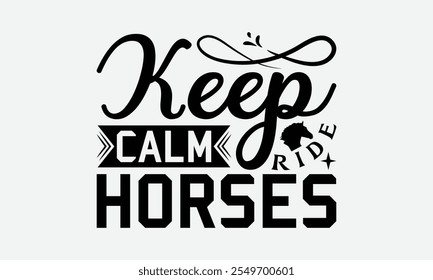 Keep Calm Ride Horses - Horses T-Shirt Design, Handmade Calligraphy Vector Illustration, Bags, Stationary As A Poster.