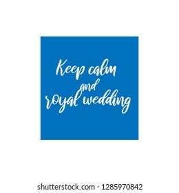 Keep Calm and Royal Wedding quotation.
