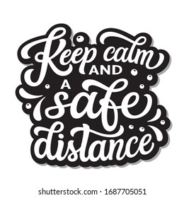 Keep calm and a safe distance. Hand lettering motivational quote isolated on white background. Vector typography for posters, stickers, cards, social media