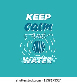 Keep calm and save water - lettering poster design. Vector illustration.