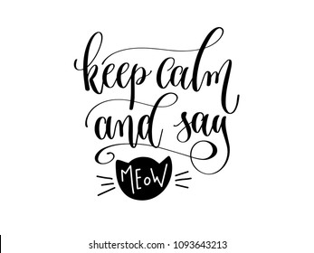 Keep Calm And Say Meow - Hand Lettering Inscription Text About Animal, Positive Quote Poster, Black And White Calligraphy Vector Illustration