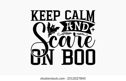 Keep Calm And Scare On Boo - Halloween T-Shirt Design, Illustration For Prints On T-Shirts And Bags, Files As Cutting, Isolated Background.