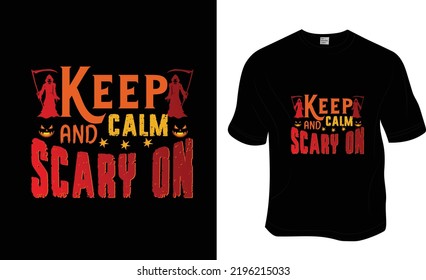 Keep calm and scary on, Halloween t-shirt design. Ready to print for apparel, poster, and illustration. Modern, simple, lettering t-shirt vector.
