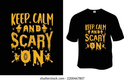 Keep calm and scary on, Halloween t-shirt design.  Ready to print for apparel, poster, and illustration. Modern, simple, lettering t-shirt vector.
