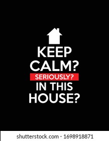 
Keep Calm seriously in this house - keep calm designs, Funny - Hilarious - Vector typography design