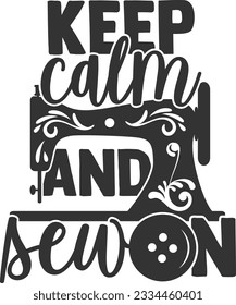 Keep Calm And Sew On - Love Sewing