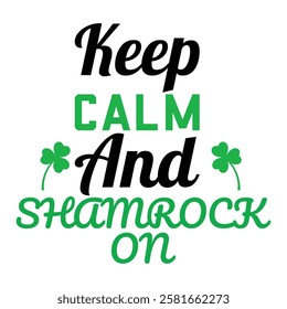 Keep calm and shamrock on, Patrick's day tshirt design