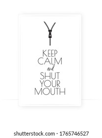 Keep calm and shut your mouth, vector. Wording design, lettering. Scandinavian minimalist art design. Wall decals isolated on white background, wall art, artwork, poster design. Closed zipper