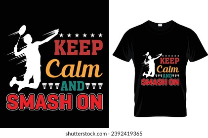 Keep calm and 
smash on 
Badminton t shirt design 