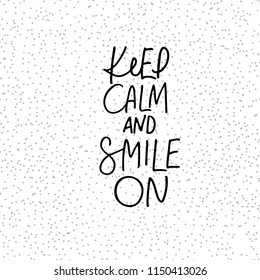 Keep calm and smile on phrase. Positive lettering. Ink illustration. Modern brush calligraphy. Isolated on white background.