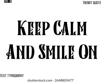 Keep Calm And Smile On  Retro Bold Typography Text Trendy Quote For T-Shirt Designs