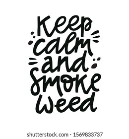 Keep calm and smoke weed hand lettering quote. Simple design for t-shirt, souvenir, print or poster about marijuana isolated on white background. Vector fun message about hemp. Rasta culture.