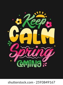 Keep Calm Spring Coming colorful t shirt template