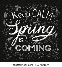 Keep calm Spring is coming lettering. White vector letters on the black textured background with floral pattern.