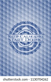 Keep Calm and Start Doing blue badge with geometric pattern.