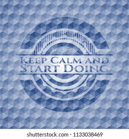 Keep Calm and Start Doing blue badge with geometric background.