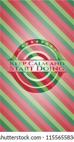 Keep Calm and Start Doing christmas style emblem.